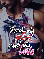 Block my evils, paint my love